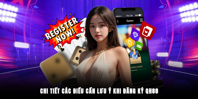 Chi tiết các điều cần lưu ý khi đăng ký QH88