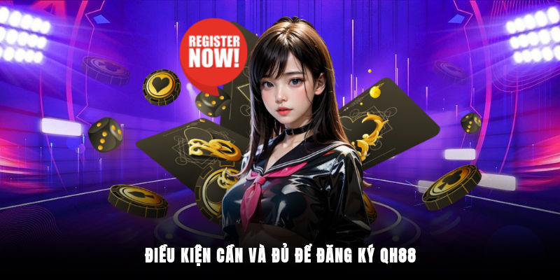 Điều kiện cần và đủ để đăng ký QH88