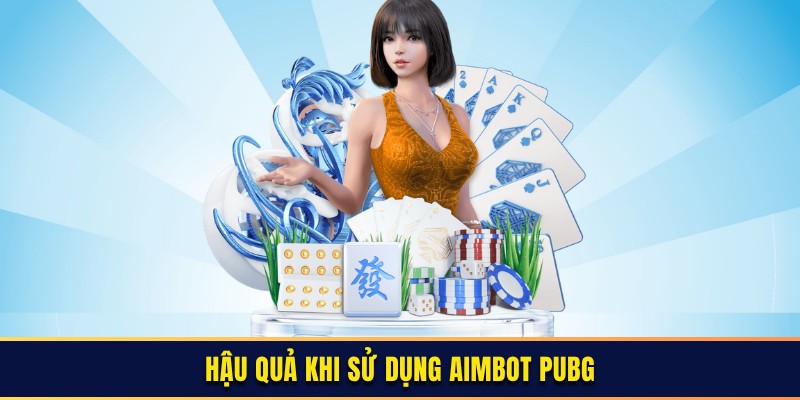 Hậu quả nghiêm trọng khi dùng công cụ Aimbot PUBG là gì”