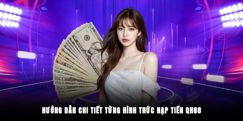Hướng dẫn chi tiết từng hình thức nạp tiền QH88