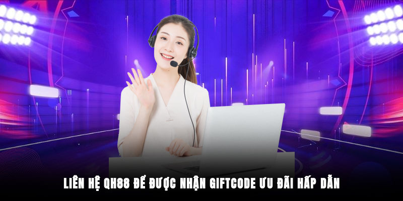 Liên hệ QH88 để được nhận giftcode ưu đãi hấp dẫn