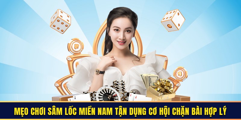 Mẹo chơi Sâm lốc miền Nam tận dụng cơ hội vàng 