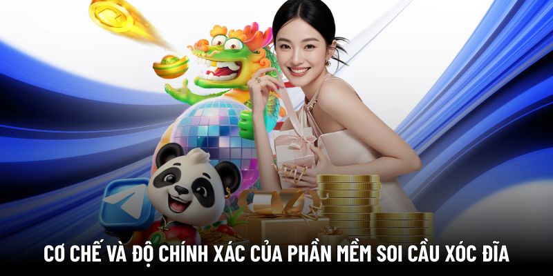 Cơ chế và độ chính xác của phần mềm soi cầu Xóc Đĩa