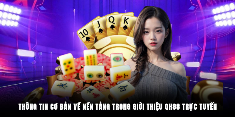 Thông tin cơ bản về nền tảng trong giới thiệu QH88 trực tuyến