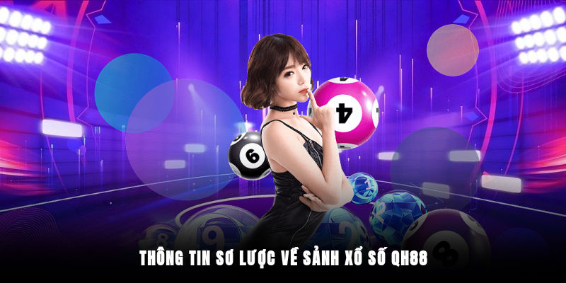 Thông tin sơ lược về sảnh xổ số QH88