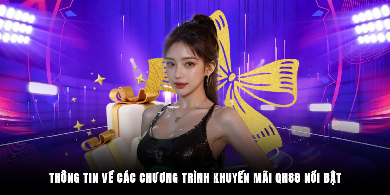 Thông tin về các chương trình khuyến mãi QH88 nổi bật