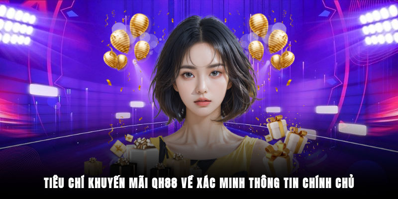 Tiêu chí khuyến mãi QH88 về xác minh thông tin chính chủ