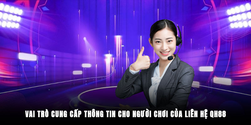 Vai trò cung cấp thông tin cho người chơi của liên hệ QH88